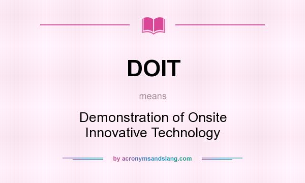What does DOIT mean? It stands for Demonstration of Onsite Innovative Technology