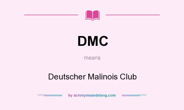 What does DMC mean? It stands for Deutscher Malinois Club