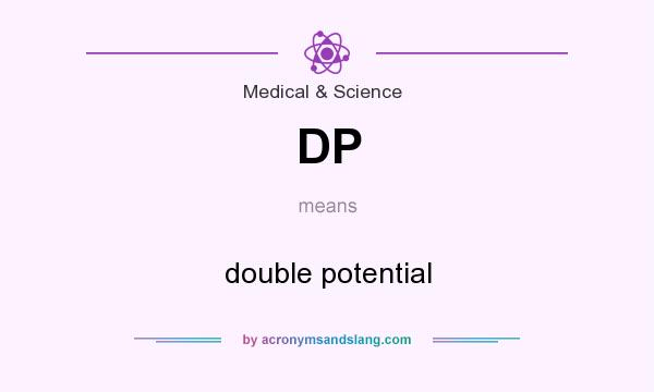 What does DP mean? It stands for double potential