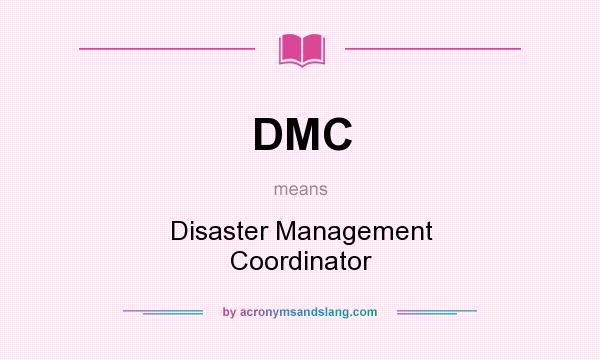 What does DMC mean? It stands for Disaster Management Coordinator