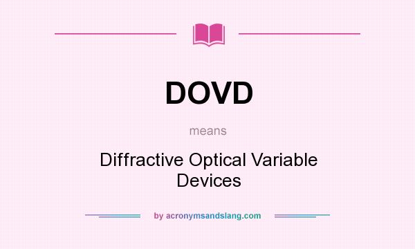What does DOVD mean? It stands for Diffractive Optical Variable Devices