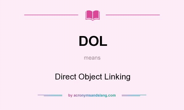 What does DOL mean? It stands for Direct Object Linking