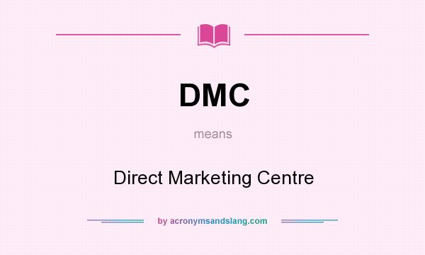 What does DMC mean? It stands for Direct Marketing Centre