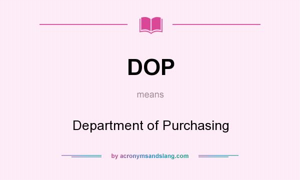 What does DOP mean? It stands for Department of Purchasing