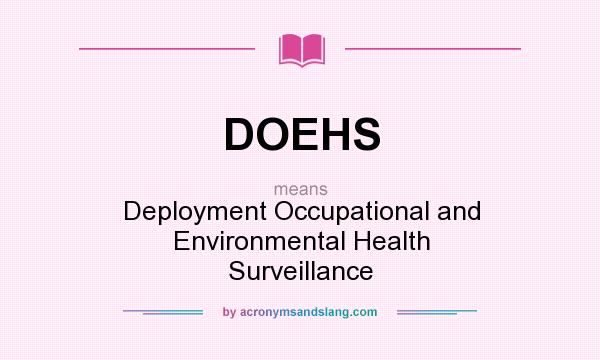 What does DOEHS mean? It stands for Deployment Occupational and Environmental Health Surveillance