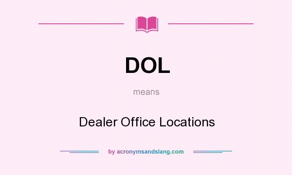 What does DOL mean? It stands for Dealer Office Locations