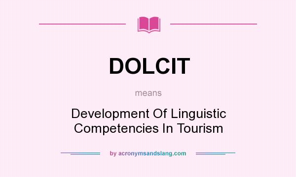 What does DOLCIT mean? It stands for Development Of Linguistic Competencies In Tourism