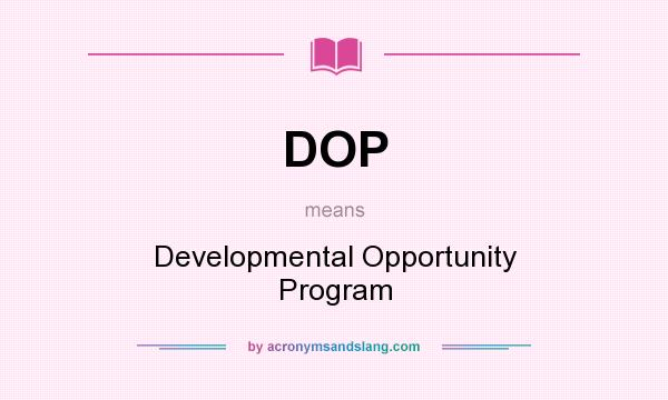 What does DOP mean? It stands for Developmental Opportunity Program