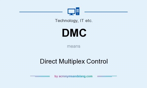 What does DMC mean? It stands for Direct Multiplex Control