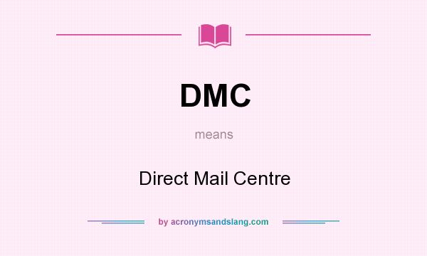 What does DMC mean? It stands for Direct Mail Centre