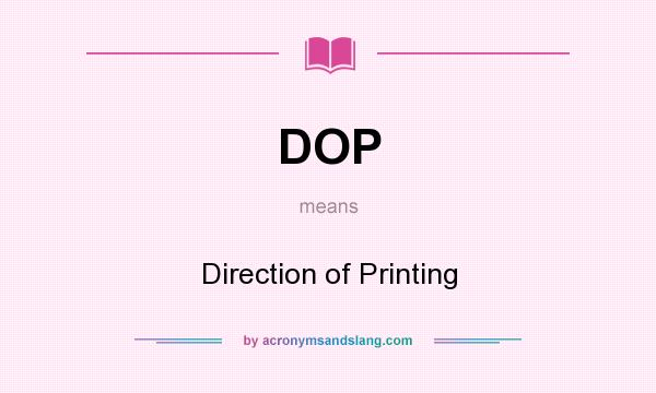 What does DOP mean? It stands for Direction of Printing