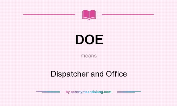 What does DOE mean? It stands for Dispatcher and Office