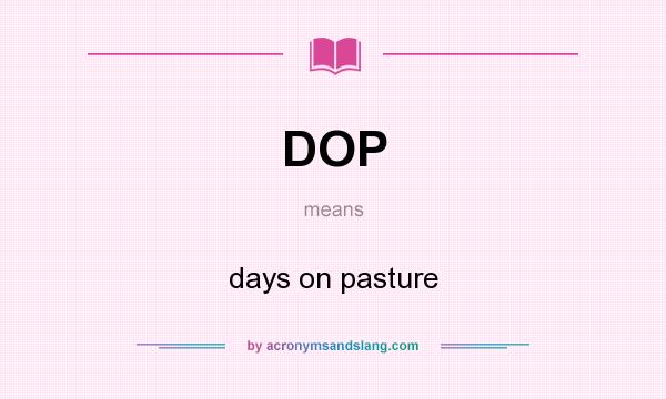 What does DOP mean? It stands for days on pasture