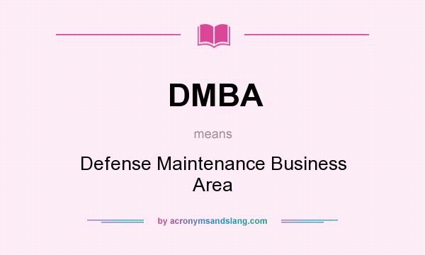 What does DMBA mean? It stands for Defense Maintenance Business Area