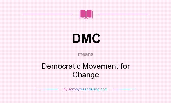What does DMC mean? It stands for Democratic Movement for Change