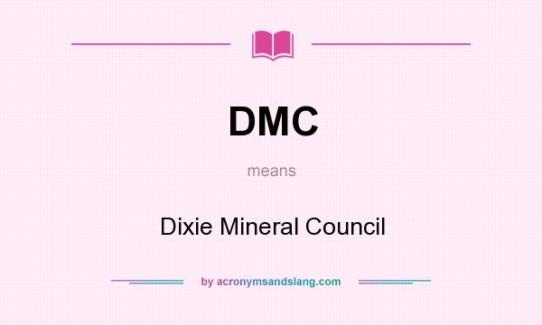 What does DMC mean? It stands for Dixie Mineral Council