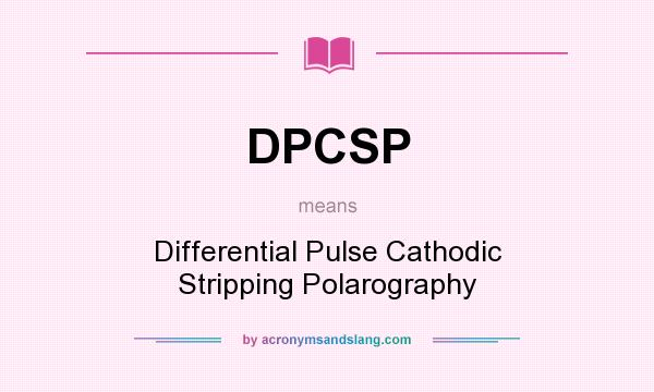 What does DPCSP mean? It stands for Differential Pulse Cathodic Stripping Polarography