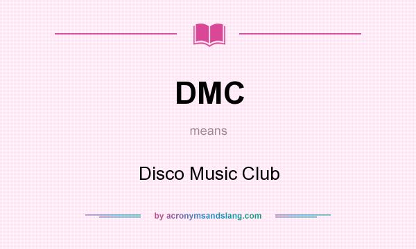 What does DMC mean? It stands for Disco Music Club