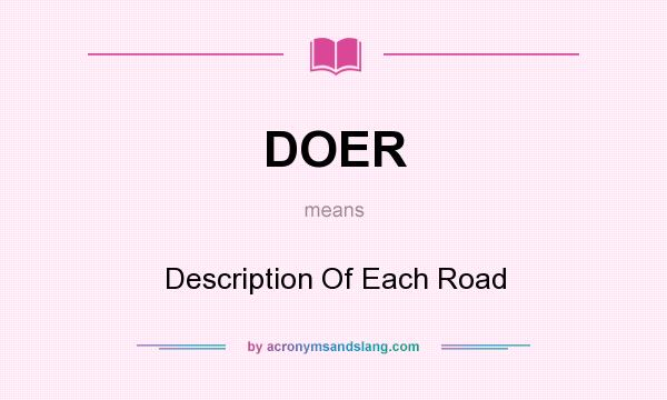 What does DOER mean? It stands for Description Of Each Road