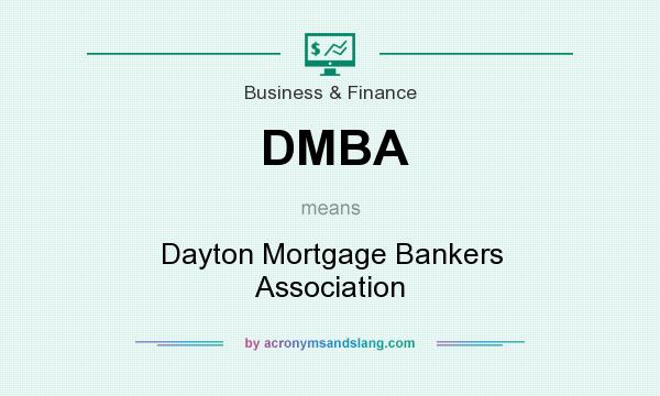 What does DMBA mean? It stands for Dayton Mortgage Bankers Association