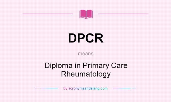 What does DPCR mean? It stands for Diploma in Primary Care Rheumatology