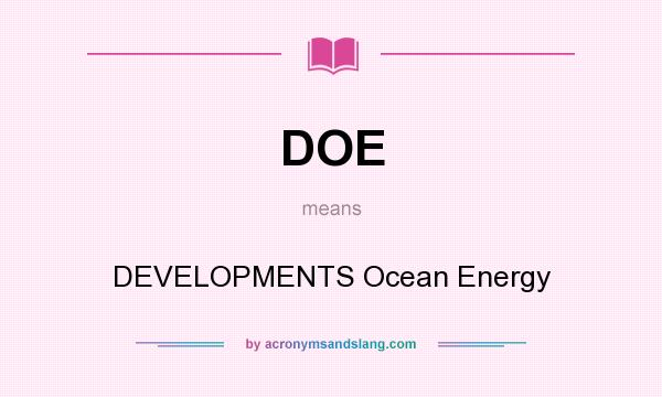 What does DOE mean? It stands for DEVELOPMENTS Ocean Energy