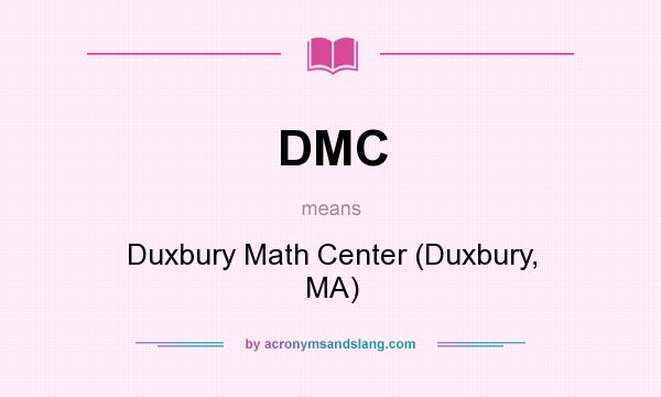 What does DMC mean? It stands for Duxbury Math Center (Duxbury, MA)