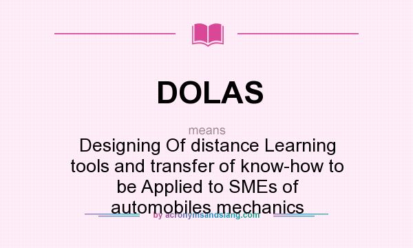 What does DOLAS mean? It stands for Designing Of distance Learning tools and transfer of know-how to be Applied to SMEs of automobiles mechanics