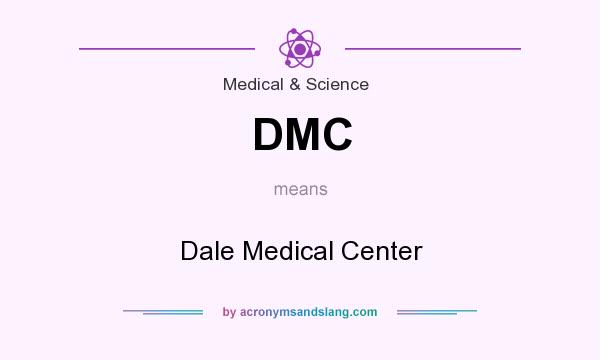 What does DMC mean? It stands for Dale Medical Center