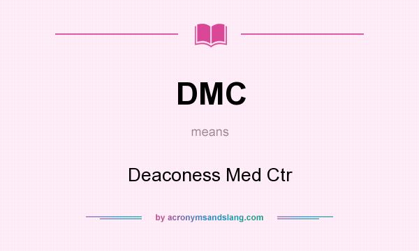 What does DMC mean? It stands for Deaconess Med Ctr