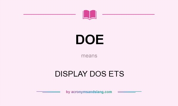 What does DOE mean? It stands for DISPLAY DOS ETS