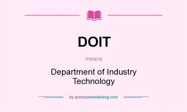 What does DOIT mean? It stands for Department of Industry Technology