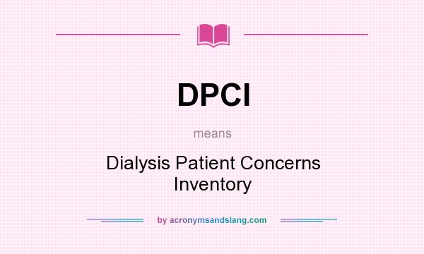 What does DPCI mean? It stands for Dialysis Patient Concerns Inventory