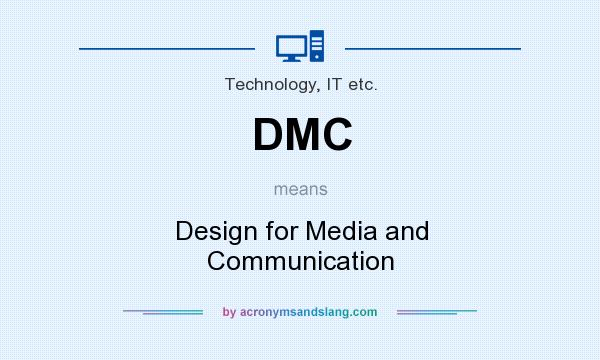 What does DMC mean? It stands for Design for Media and Communication