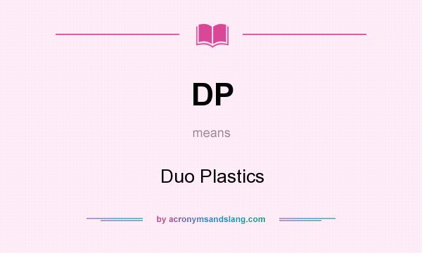 What does DP mean? It stands for Duo Plastics