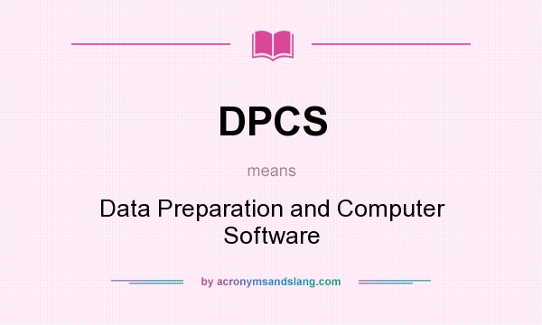 What does DPCS mean? It stands for Data Preparation and Computer Software