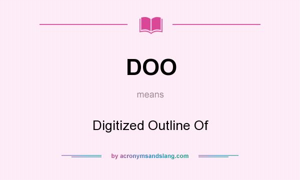 What does DOO mean? It stands for Digitized Outline Of