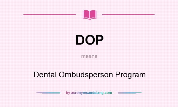 What does DOP mean? It stands for Dental Ombudsperson Program