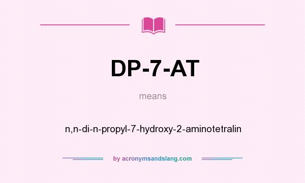What does DP-7-AT mean? It stands for n,n-di-n-propyl-7-hydroxy-2-aminotetralin