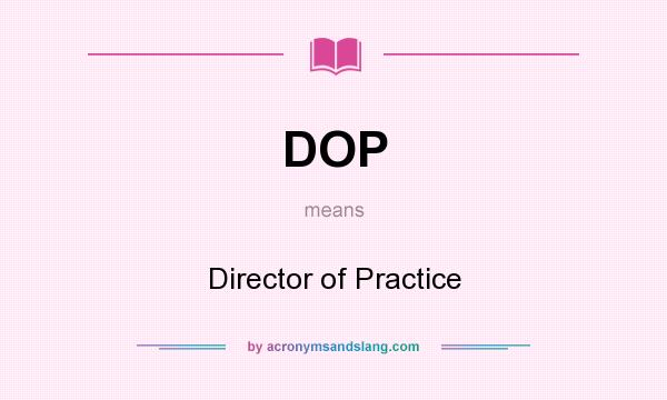 What does DOP mean? It stands for Director of Practice