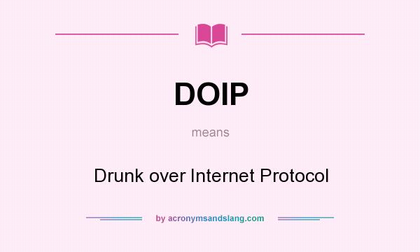 What does DOIP mean? It stands for Drunk over Internet Protocol