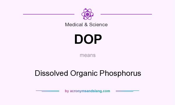 What does DOP mean? It stands for Dissolved Organic Phosphorus