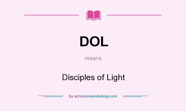 What does DOL mean? It stands for Disciples of Light