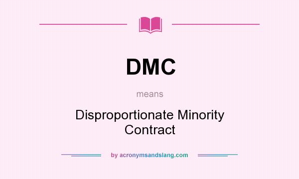What does DMC mean? It stands for Disproportionate Minority Contract