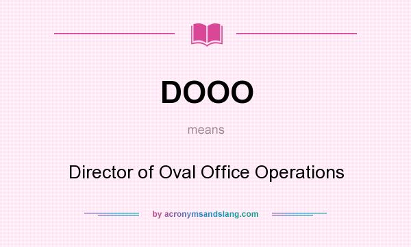 What does DOOO mean? It stands for Director of Oval Office Operations