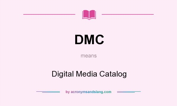 What does DMC mean? It stands for Digital Media Catalog