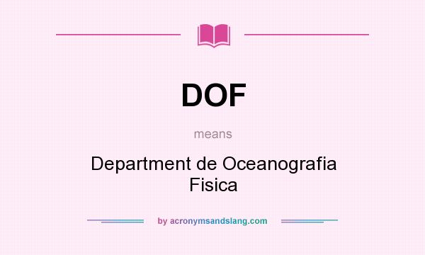 What does DOF mean? It stands for Department de Oceanografia Fisica