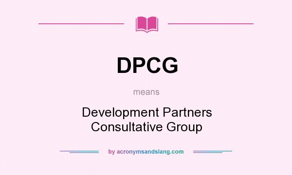 What does DPCG mean? It stands for Development Partners Consultative Group