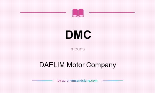 What does DMC mean? It stands for DAELIM Motor Company