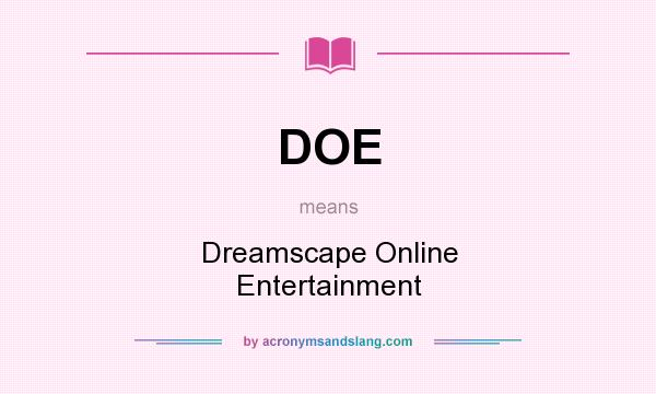 What does DOE mean? It stands for Dreamscape Online Entertainment